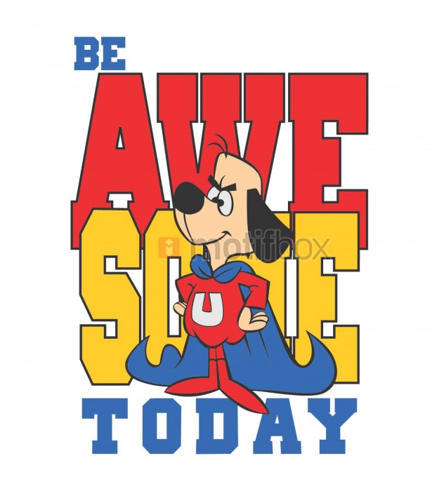 be awesome today 